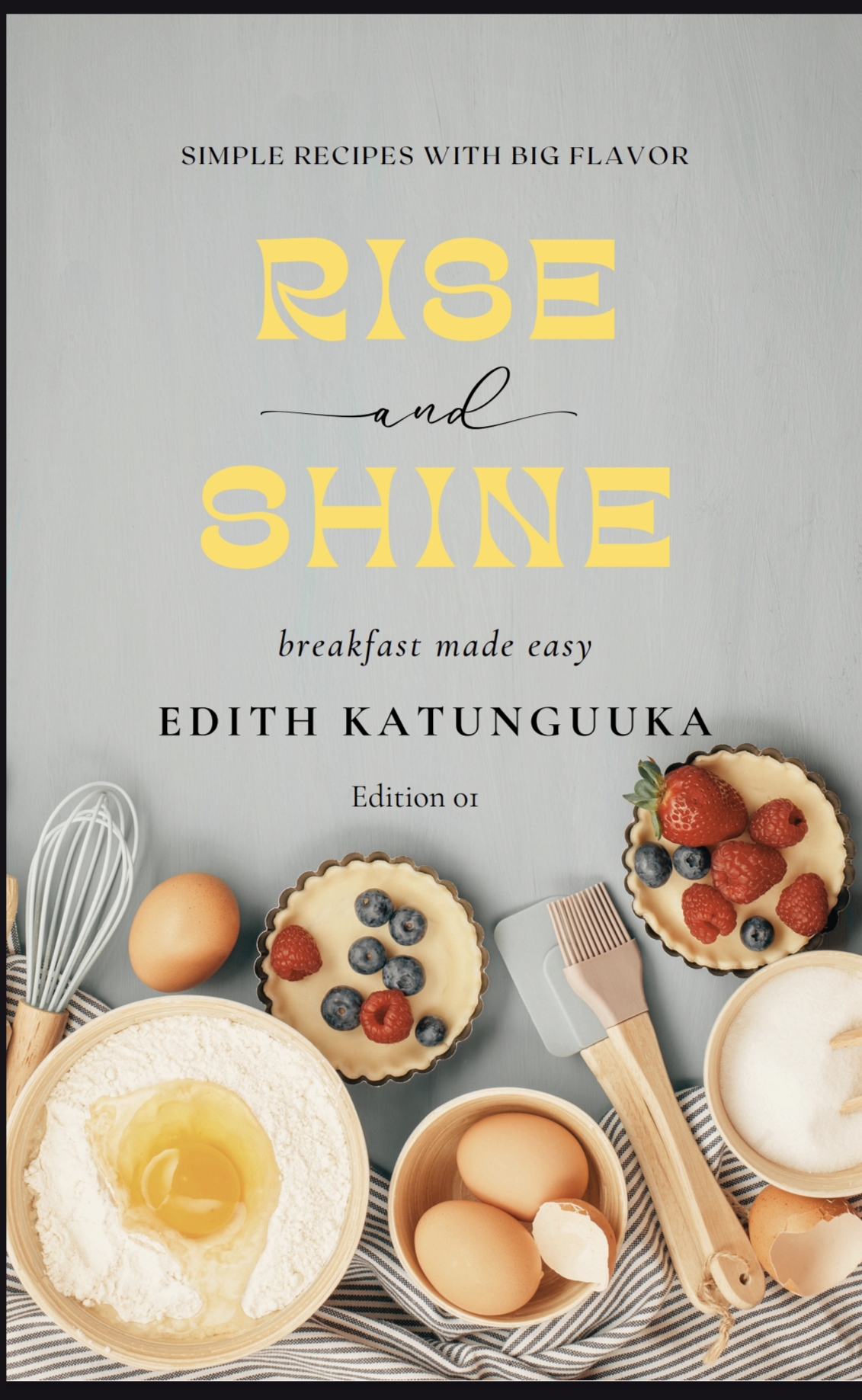 Rise and Shine. Your ultimate breakfast recipe book